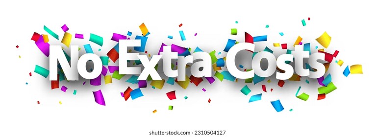 No extra costs sign over cut out colorful ribbon confetti background. Design element. Vector illustration.