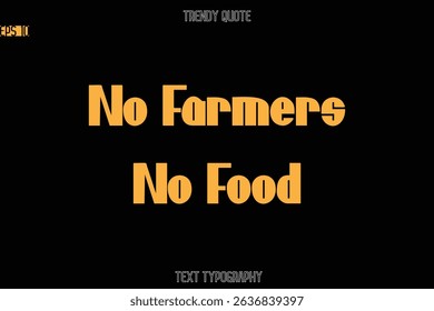 No Farmers No Food  Modern Bold Text Typography Quote For T-Shirt Designs