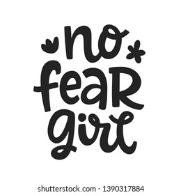 No fear girl. Vector typography poster with hand written lettering. Feminism slogan. Woman motivational phrase inscription for t-shirt, bag, banner, phone case, sticker, postcard and wall art.