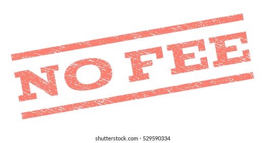No Fee watermark stamp. Text caption between parallel lines with grunge design style. Rubber seal stamp with dust texture. Vector salmon color ink imprint on a white background.