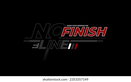 No finish line, abstract typography modern design slogan. Vector illustration graphics for print t shirt, apparel, background, poster, banner, postcard and or social media content.