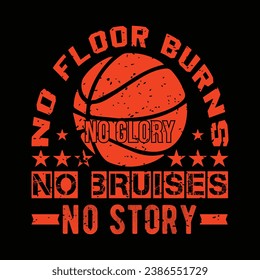 No Floor Burns No Glory No Bruises No Story. Basketball t shirt design. Sports vector quote.