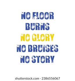 No Floor Burns No Glory No Bruises No Story