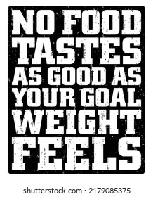 No food tastes as good as your goal weight feels. Motivational quote.