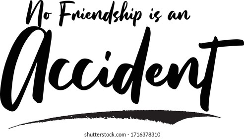 No Friendship is an Accident Calligraphy Handwritten Lettering for Sale Banners, Flyers, Brochures and 
Graphic Design Templates  