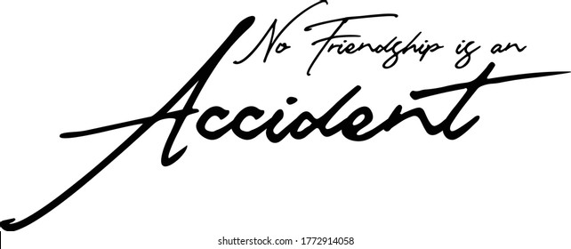 No Friendship is an Accident Handwritten Font Calligraphy Black Color Text 
on White Background

