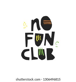 No fun club hand drawn black vector lettering. Ironic unhappy handwritten quote. Sarcastic slogan sketch calligraphy. Scandinavian style ink brush clipart. T-shirt, poster, banner typography design