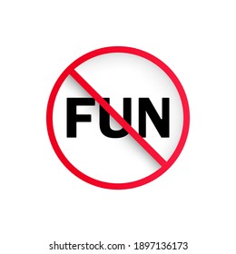 No fun icon. Forbidden sign. Vector EPS 10. Isolated on white background