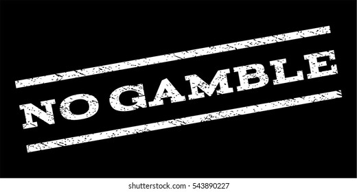 No Gamble watermark stamp. Text tag between parallel lines with grunge design style. Rubber seal stamp with scratched texture. Vector white color ink imprint on a black background.