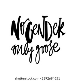 No gender, only goose. LGBT quotes hand lettering illustration for your design