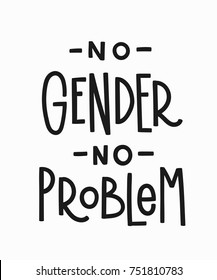 No gender no problem quote lettering. Calligraphy inspiration graphic design typography element. Hand written Simple vector sign. Protest lgbt discrimination patriarchy sexism female male