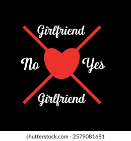 No Girlfriend Yes Girlfriend T-shirt Design vector art Print on Demand