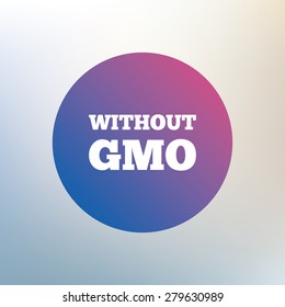 No GMO sign icon. Without Genetically modified food. Stop GMO. Icon on blurred background. Vector