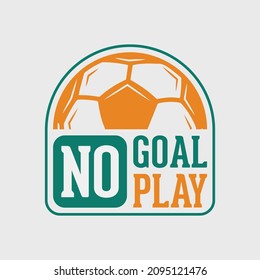 no goal no play vintage typography soccer slogan t-shirt design illustration