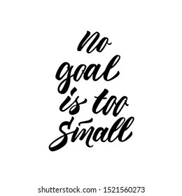 No goal is too small motivation hand drawn lettering banner. Handdrawn calligraphy for poster, card, t-shirt, print, social media.