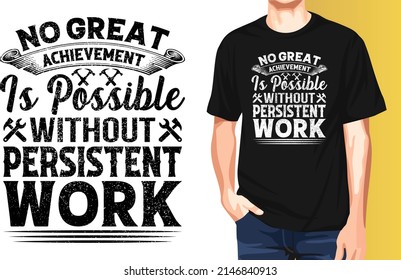No great achievement is possible without persistent work International Workers Day Typography T-Shirt Design.
