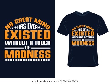 No great mind has ever existed without a touch of madness t-shirt slogan and apparel design, typography, print, vector