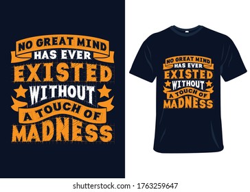 No great mine has ever existed without a touch of madness t-shirt slogan and apparel design, typography, print, vector