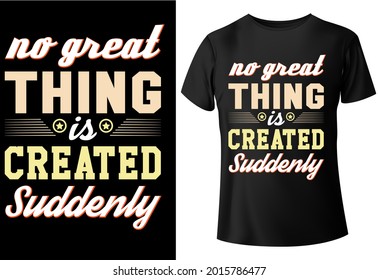 no great thing is created suddenly, typography, T-shirt design,