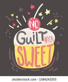 No guilt after sweet. Motivation funny poster with hand drawn lettering and cupcake illustration. Positive slogan