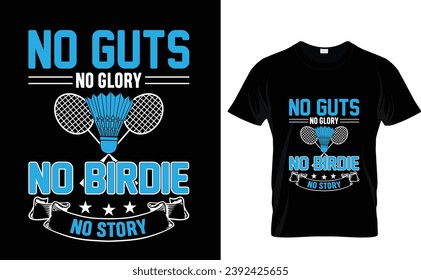 No guts  no glory  no birdie  no story
Badminton t-shirt design 