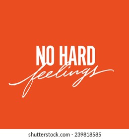 'No Hard Feelings' T shirt optimistic motivational apparel hand lettered calligraphic brush script design | Typographic print poster composition | Hand drawn tee graphic | Handwritten phrase