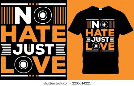 No hate just love modern typography motivational quotes t shirt design.