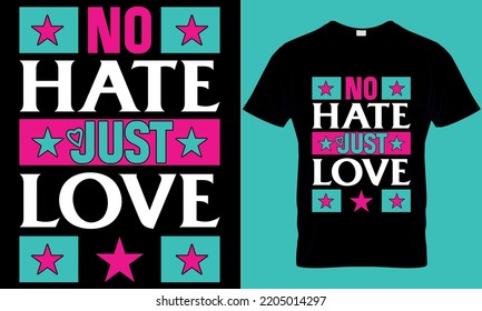 No hate just love modern typography motivational quotes t shirt design.