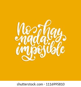 No Hay Nada Imposible, vector hand lettering. Translation from Spanish of phrase There Is Nothing Impossible. Calligraphic inspirational inscription. 