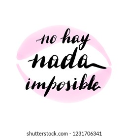 No hay nada imposible, vector hand lettering. Translation from Spanish of phrase there is nothing impossible. Calligraphic inspirational inscription.