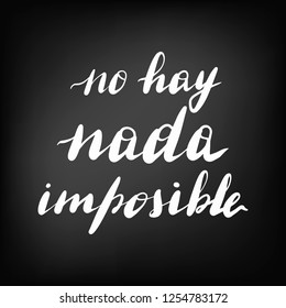 No hay nada imposible, vector hand lettering. Translation from Spanish of phrase there is nothing impossible. Chalkboard blackboard lettering writing, handwritten text, chalk on a blackboard, vector.