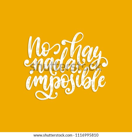 No Hay Nada Imposible, vector hand lettering. Translation from Spanish of phrase There Is Nothing Impossible. Calligraphic inspirational inscription. 