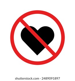 No heart icon. Vector prohibition sign. Black heart symbol crossed. Red circle and line.