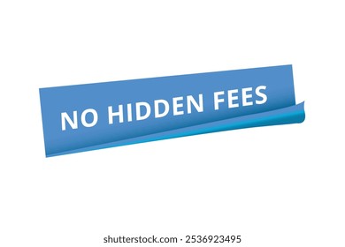 No hidden fees banner vector modern sticker, label design. Advertising template.