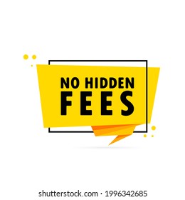 No hidden fees. Origami style speech bubble banner. Sticker design template with No hidden fees text. Vector EPS 10. Isolated on white background.