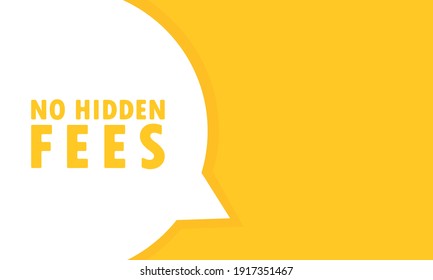 No hidden fees speech bubble banner. Can be used for business, marketing and advertising. Vector EPS 10. Isolated on white background