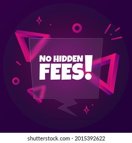 No hidden fees. Speech bubble banner with No hidden fees text. Glassmorphism style. For business, marketing and advertising. Vector on isolated background. EPS 10.