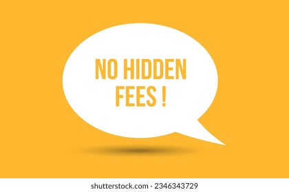 No hidden fees speech bubble vector illustration. Communication speech bubble with No hidden fees text