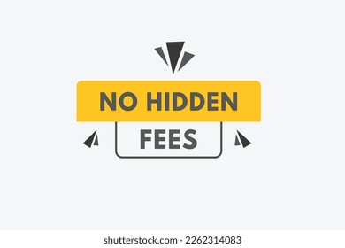 No Hidden Fees text Button. No Hidden Fees Sign Icon Label Sticker Web Buttons