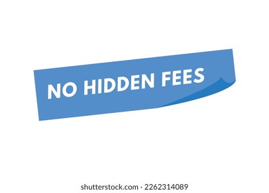 No Hidden Fees text Button. No Hidden Fees Sign Icon Label Sticker Web Buttons