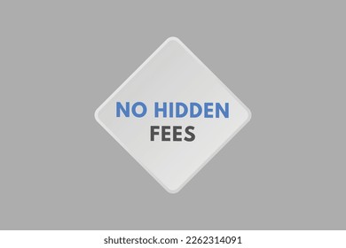 No Hidden Fees text Button. No Hidden Fees Sign Icon Label Sticker Web Buttons