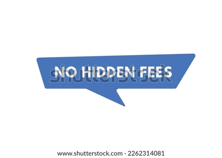 No Hidden Fees text Button. No Hidden Fees Sign Icon Label Sticker Web Buttons