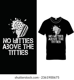  No Hitties Above The Titties – Funny Pickleball T Shirt Design.
