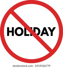 No holiday sign isolated on white background . Red holiday forbidden sign . Holiday prohibition icon vector