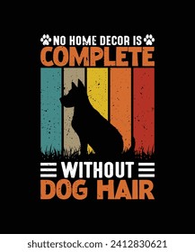 NO HOME DECOR IS COMPLETE WITHOUT DOG HAIR Pet t shirt design