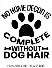 No home decor is complete without dog hair T-shirt, Vector File