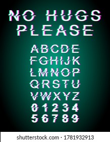No hugs please glitch font template. Retro futuristic style vector alphabet set on green background. Capital letters, numbers and symbols. Touching restriction typeface design with distortion effect