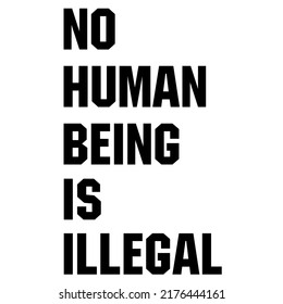 
No Human Being Is Illegalis a vector design for printing on various surfaces like t shirt, mug etc.