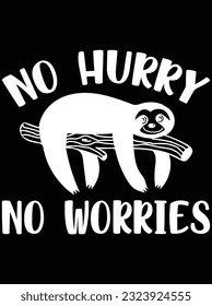 No hurry no worries vector art design, eps file. design file for t-shirt. SVG, EPS cuttable design file