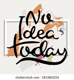 Hoy No Hay Idea. Frase motivacional del vector. Letras ornamentales dibujadas a mano. Impresión de doodle dibujada a mano